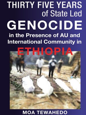 cover image of Thirty Five Years of State Led Genocide In the Presence of Au and International Community In Ethiopia
